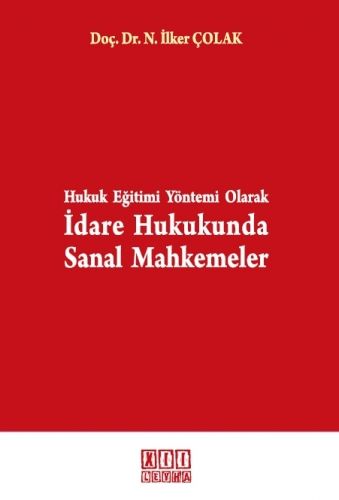 Hukuk Eğitimi Yöntemi Olarak İdare Hukukunda Sanal Mahkemeler - Nusret İlker Çolak
