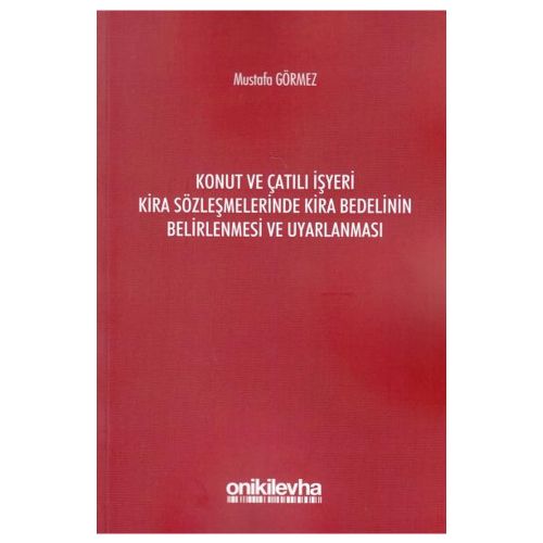 Konut ve Çatılı İşyeri Kira Sözleşmelerinde Kira Bedelinin Belirlenmesi ve Uyarlanması - Mustafa Görmez