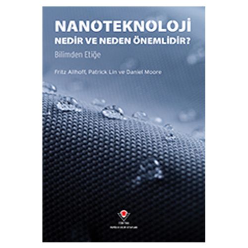 Nanoteknoloji Nedir ve Neden Önemlidir - Fritz Allhoff, Patrick Lin, Daniel Moore