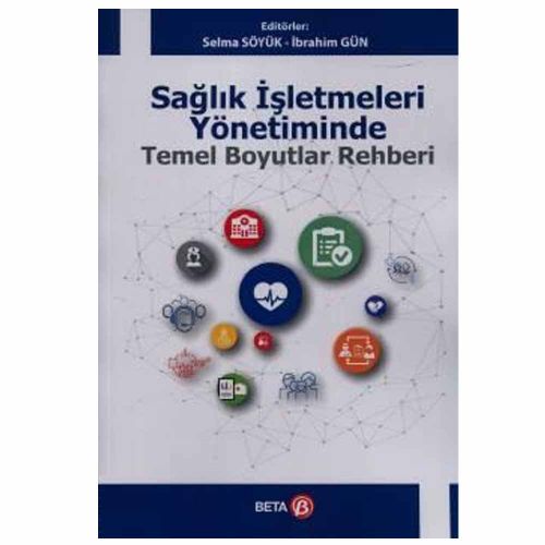 Sağlık İşletmeleri Yönetiminde Temel Boyutlar Rehberi - Selma Söyük, İbrahim Gün