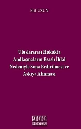 Uluslararası Hukukta Andlaşmaların Esaslı İhlal Nedeniyle Sona Erdirilmesi ve Askıya Alınması - Elif Uzun