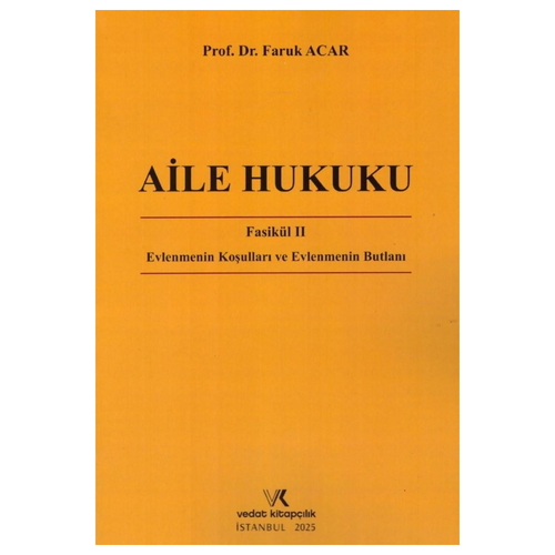 Aile Hukuku Fasikül II Evlenmenin Koşulları ve Evlenmenin Butlanı - Faruk Acar