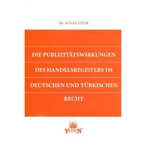 Die Publizitätswirkungen Des Handelsregisters im Deutschen und Türkischen Recht - Aynaz Uğur