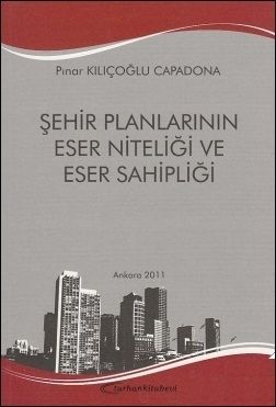 Şehir Planlarının Eser Niteliği ve Eser Sahipliği - Pınar Kılıçoğlu Capadona