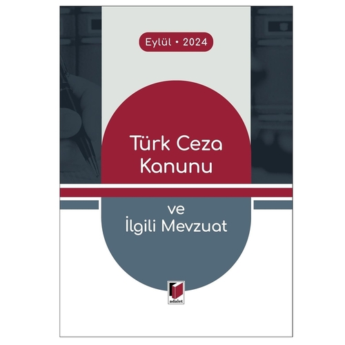 Türk Ceza Kanunu ve İlgili Mevzuat - Adalet Yayınevi Kanun Metinleri Eylül 2024