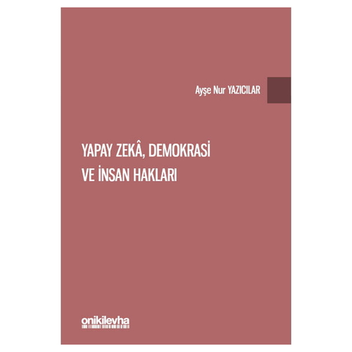 Yapay Zeka, Demokrasi ve İnsan Haklar - Ayşe Nur Yazıcılar