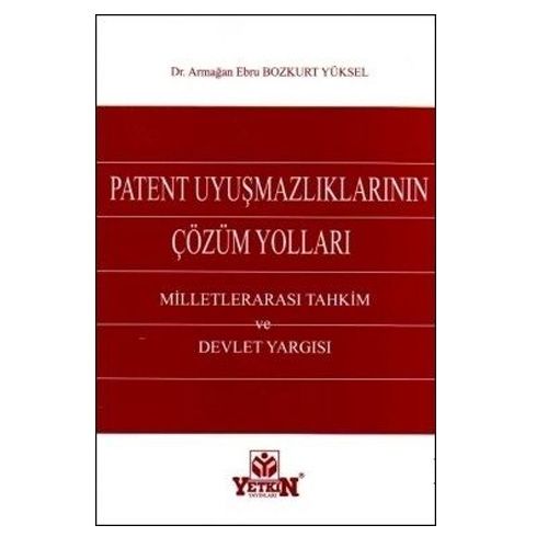 Patent Uyuşmazlıklarının Çözüm Yolları - Armağan Ebru Bozkurt Yüksel