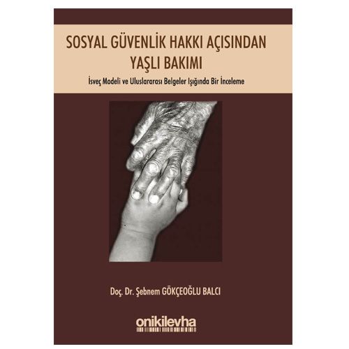 Sosyal Güvenlik Hakkı Açısından Yaşlı Bakımı - Şebnem Gökçeoğlu Balcı