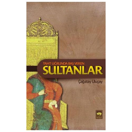 Taht Uğrunda Baş Veren Sultanlar - M. Çağatay Uluçay