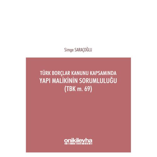 Türk Borçlar Kanunu Kapsamında Yapı Malikinin Sorumluluğu - Simge Saraçoğlu