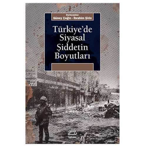 Türkiye\'de Siyasal Şiddetin Boyutları - Güney Çeğin, İbrahim Şirin