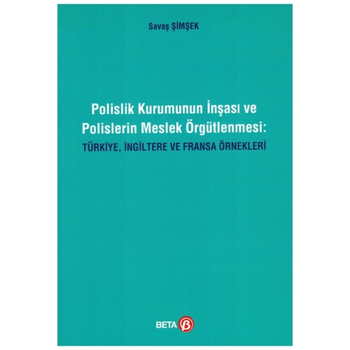 Polislik Kurumunun İnşası ve Polislerin Meslek Örgütlenmesi - Savaş Şimşek