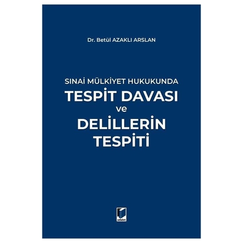 Sınai Mülkiyet Hukukunda Tespit Davası ve Delillerin Tespiti - Betül Azaklı Arslan