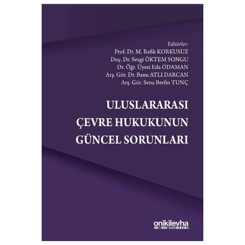 Uluslararası Çevre Hukukunun Güncel Sorunları - Banu Atlı Darcan, M. Refik Korkusuz, Eda Odaman, Sezgi Öktem Songu, Sena Berfin 