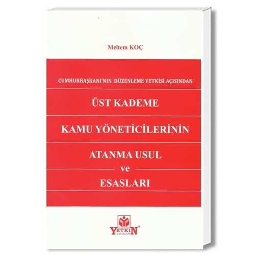 Üst Kademe Kamu Yöneticilerinin Atanma Usul ve Esasları - Meltem Koç