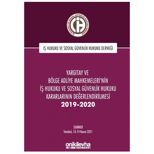Yargıtay ve Bölge Adliye Mahkemeleri\'nin İş Hukuku ve Sosyal Güvenlik Hukuku Kararlarının Değerlendirilmesi Semineri 2019-2020