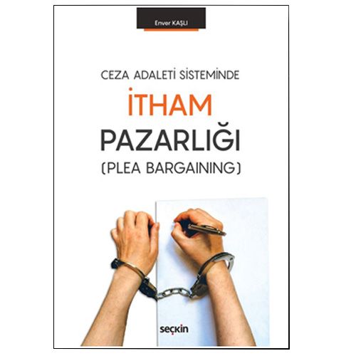 Ceza Adaleti Sisteminde İtham Pazarlığı  (Plea Bargaining) - Enver Kaşlı