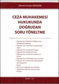 Ceza Muhakemesi Hukukunda Doğrudan Soru Yöneltme - Ahmet Emrah Akyazan