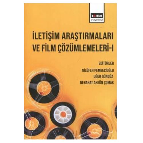 İletişim Araştırmaları ve Film Çözümlemeleri I - Nilüfer Pembecioğlu, Uğur Gündüz, Nebahat Akgün Çomak