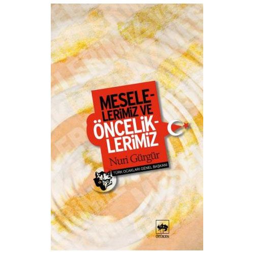 Meselelerimiz ve Önceliklerimiz - Nuri Gürgür