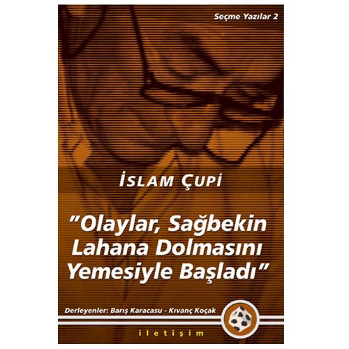 Olaylar, Sağbekin Lahana Dolmasını Yemesiyle Başladı Seçme Yazılar 2 - İslam Çupi, Barış Karacasu, Kıvanç Koçak