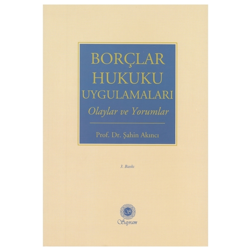 Borçlar Hukuku Uygulamaları Olaylar ve Yorumlar - Şahin Akıncı