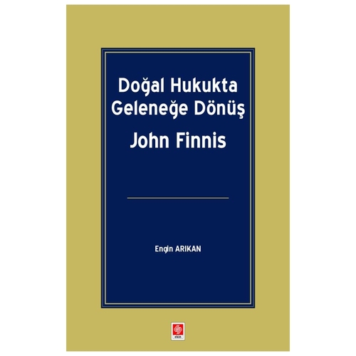 Doğal Hukukta Geleneğe Dönüş - John Finnis, Engin Arıkan