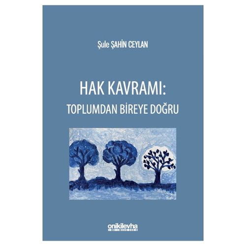 Hak Kavramı: Toplumdan Bireye Doğru - Şule Şahin Ceylan