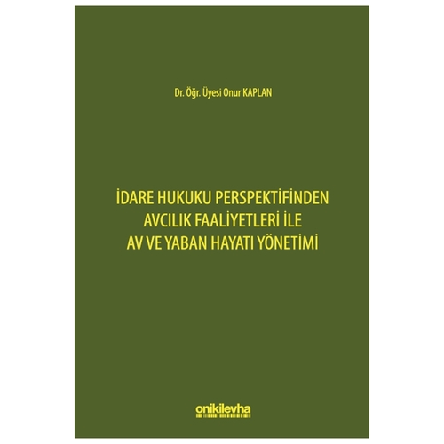 İdare Hukuku Perspektifinden Avcılık Faaliyetleri ile Av ve Yaban Hayatı Yönetimi - Onur Kaplan