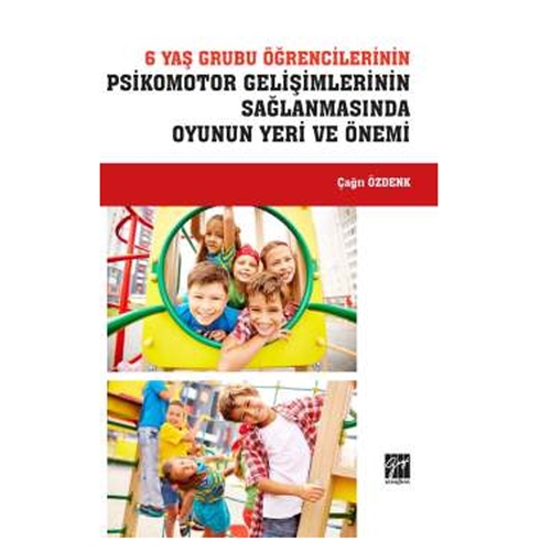 6 Yaş Grubu Öğrencilerinin Psikomotor Gelişimlerinin Sağlanmasında Oyunun Yeri ve Önemi - Çağrı Özdenk