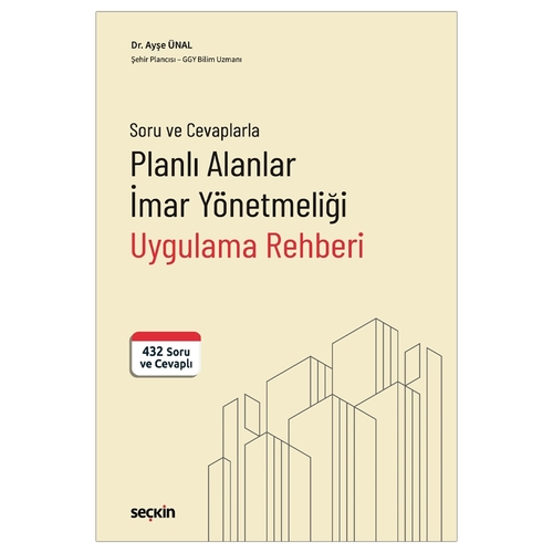 Soru ve Cevaplarla Planlı Alanlar İmar Yönetmeliği Uygulama Rehberi - Ayşe Ünal