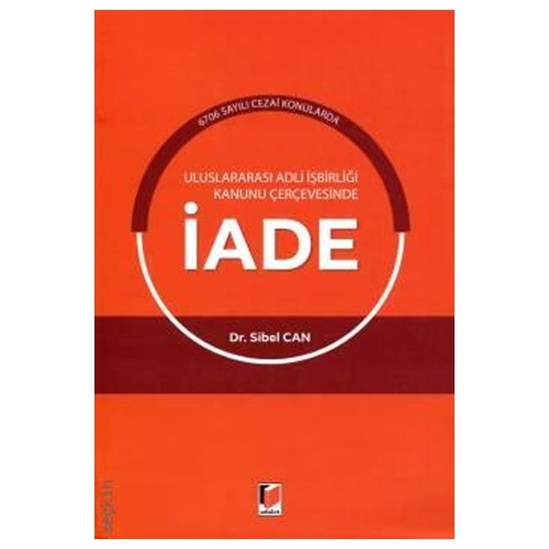 Uluslararası Adli İşbirliği Kanunu Çerçevesinde İade - Sibel Can