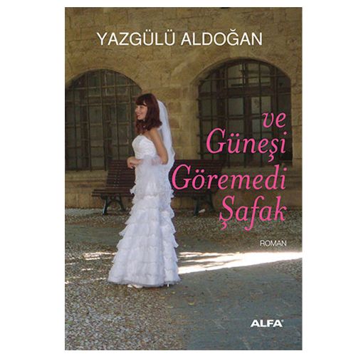 Ve Güneşi Göremedi Şafak - Yazgülü Aldoğan