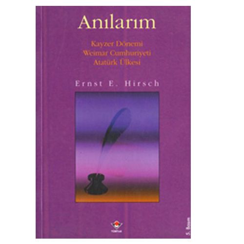 Anılarım, Kayzer Dönemi Weimar Cumhuriyeti Atatürk Ülkesi - Ernst E. Hirsch