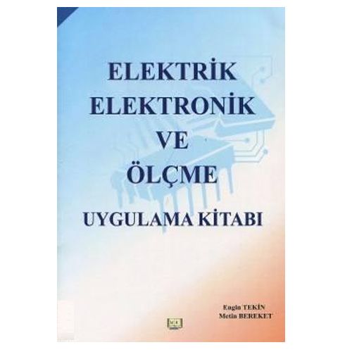 Elektrik Elektronik ve Ölçme Uygulama Kitabı - Metin Bereket, Engin Tekin
