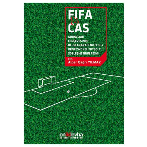 FIFA ve CAS Kuralları Çerçevesinde Uluslararası Nitelikli Futbolcu Sözleşmesinin Feshi - Alper Çağrı Yılmaz