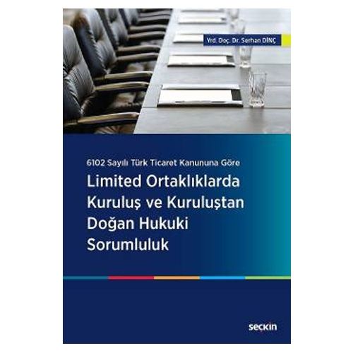 Limited Ortaklıklarda Kuruluş ve Kuruluştan Doğan Hukuki Sorumluluk - Serhan Dinç