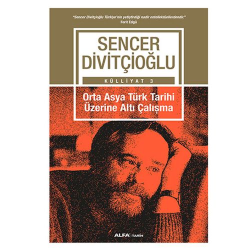 Orta Asya Türk Tarihi Üzerine Altı Çalışma - Sencer Divitçioğlu
