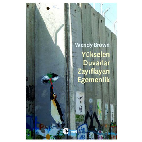 Yükselen Duvarlar, Zayıflayan Egemenlik - Wendy Brown