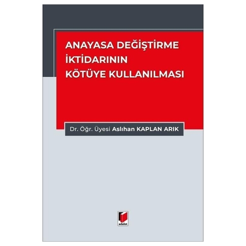 Anayasa Değiştirme İktidarının Kötüye Kullanılması - Aslıhan Kaplan Arık