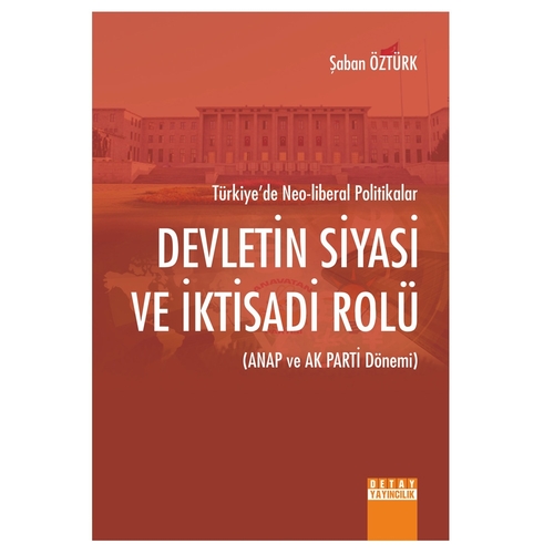 Türkiyede Neo-Liberal Politikalar Devletin Siyasi ve İktisadi Rolü - Şaban Öztürk