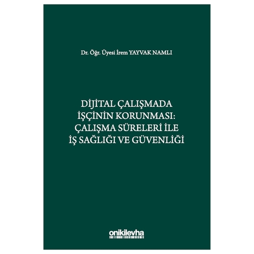 Dijital Çalışmada İşçinin Korunması Çalışma Süreleri ile İş Sağlığı ve Güvenliği - İrem Yayvak Namlı