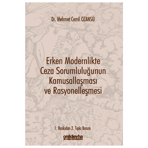 Erken Modernlikte Ceza Sorumluluğunun Kamusallaşması ve Rasyonelleşmesi - Mehmet Cemil Ozansü