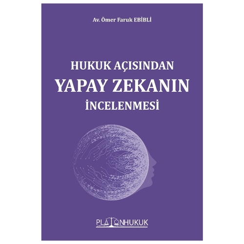 Hukuk Açısından Yapay Zekanın İncelenmesi - Ömer Faruk Ebibli
