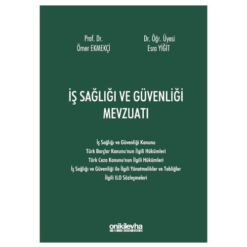 İş Sağlığı ve Güvenliği Mevzuatı - Ömer Ekmekçi, Esra Yiğit