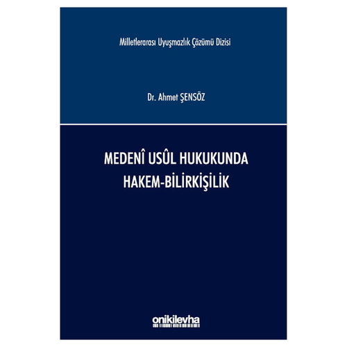 Medeni Usul Hukukunda Hakem-Bilirkişilik - Ahmet Şensöz
