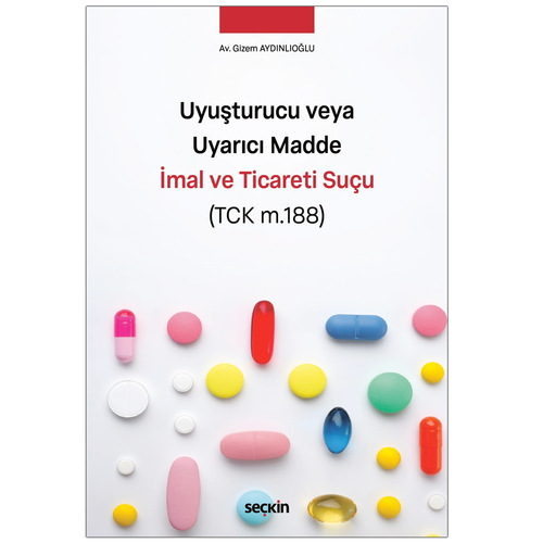 Uyuşturucu veya Uyarıcı Madde İmal ve Ticareti Suçu (TCK m.188) - Gizem Aydınlıoğlu