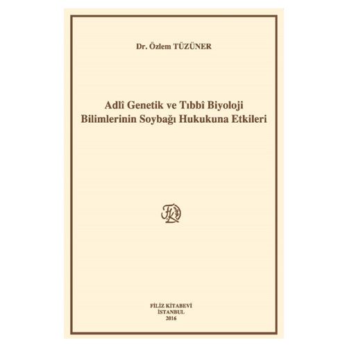 Adli Genetik ve Tıbbi Biyoloji Bilimlerinin Soybağı Hukukuna Etkileri - Özlem Tüzüner