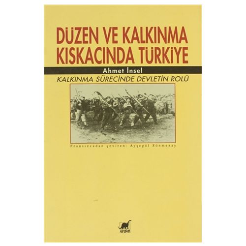 Düzen ve Kalkınma Kıskacında Türkiye - Ahmet İnsel