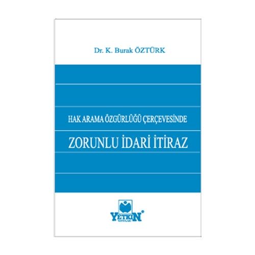 Hak Arama Özgürlüğü Çerçevesinde Zorunlu İdari İtiraz - K. Burak Öztürk
